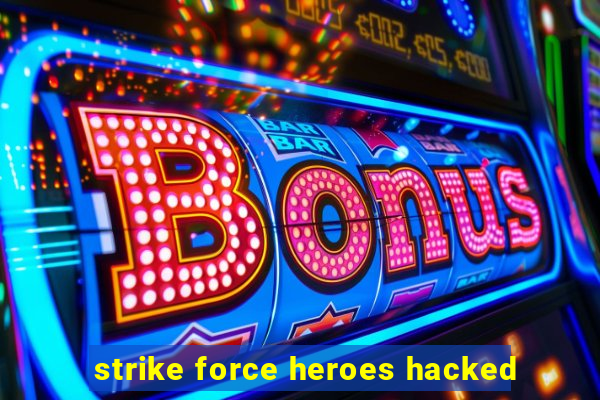 strike force heroes hacked